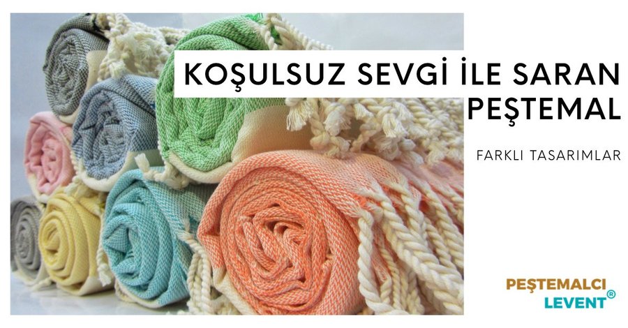 Koşulsuz sevgi ile saran peştemal -peştemalcı levent