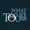 What a Life Tours