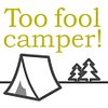 Too fool camper!