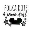 Polka Dots & Pixie Dust