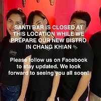 Santi Bar is closed. We will re-open Chang Khian.