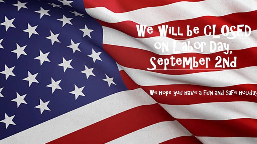 CLOSED on Labor Day, 9/2