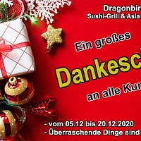 Sehr geehrte Damen und Herren,
wir danken und schätzen Ihnen, dass Sie uns in diese schwierige Zeit immer begleitet und unterstützt haben. Anlässlich von Weihnachten und Neujahr: von 05. bis zum 20. Dezember schenken wir Ihnen besondere Geschenke, wenn Sie bei unserem Geschäfts bestellen ( auch zum mitnehmen oder Lieferung). Von ganzem Herzen, wir danken Ihnen sehr und bleiben Sie und Ihre Familie auch gesund Geben
Sie einfach telefonisch Ihre Bestellung durch : 094159981688
Unsere Speisekart