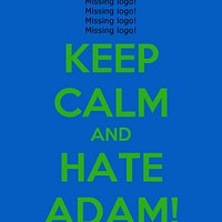 It's fun to hate people definitely adam