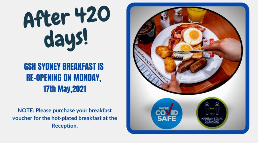 GSH Sydney restaurant is re-opening for breakfast on Monday 17th May! The breakfast will have been closed for 420 days!

Keep in mind the hours have been reduced to 7.30am – 9.30am only and the breakfast available is hot plated (not buffet any longer due to food handling safety).