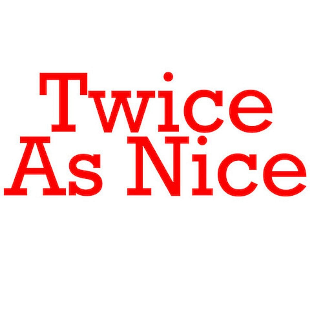 Twice as Nice