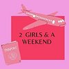 2 Girls & a Weekend