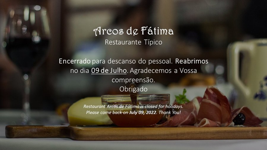 Informamos os nossos clientes que o Restaurante Arcos de Fátima encontra-se encerrado para férias 🏖.
Reabrimos a 09 de Julho de 2022. 
Obrigado e até breve 😉
