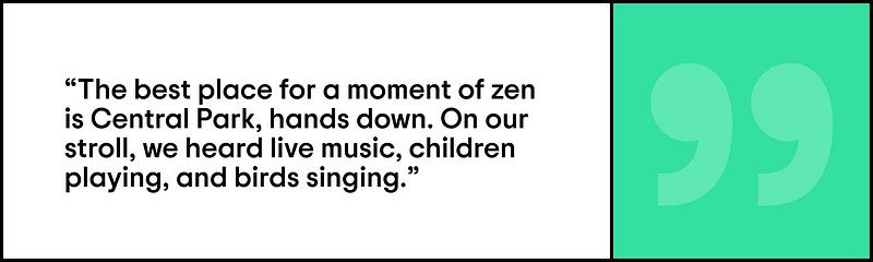 Quote of Annette saying, "The best place for a moment of zen is Central Park, hands down. On our stroll, we heard live music, children playing, and birds singing.”